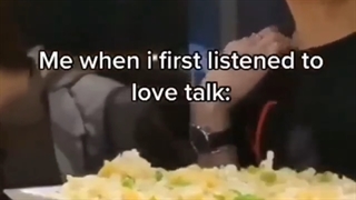 من اولین باری که به love talk گوش دادم:))