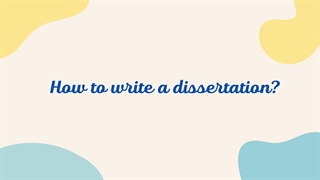 HOW TO WRITE A DISSERATATION